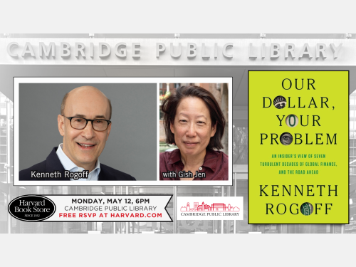 Event image for Kenneth Rogoff Presents: Our Dollar, Your Problem (Main)