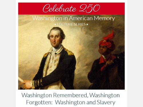 Event image for Washington Remembered, Washington Forgotten: Washington and Slavery (Main/Virtual)